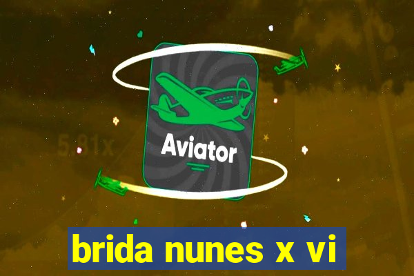 brida nunes x vi